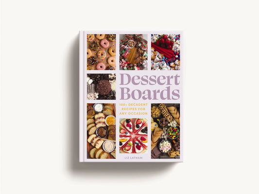 Dessert Boards - 100 + Decadent Recipes for Any Occasion